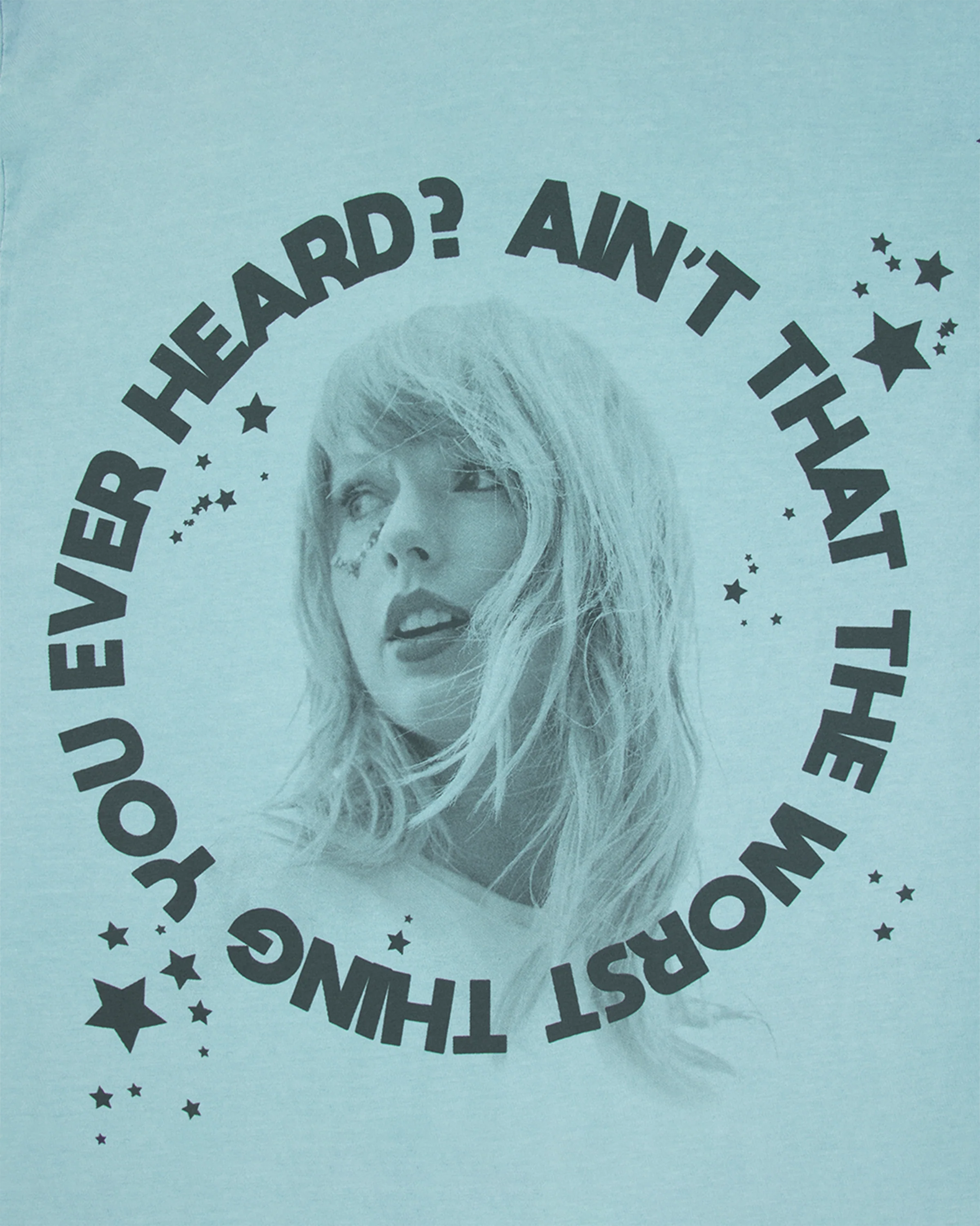 Ain't That The Worst Thing You Ever Heard? T-Shirt - Image 3